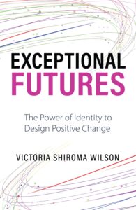 Exceptional Futures: The Power of Identity to Design Positive Change